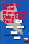 Practical Model Management Using Case Tools cover