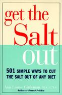 Get the Salt Out 501 Simple Ways to Cut the Salt Out of Any Diet cover