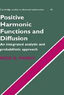 Positive Harmonic Functions and Diffusion An Integrated Analytic and Probabilistic Approach cover