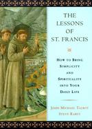 The Lessons of St. Francis: How to Bring Simplicity and Spirituality Into Your Daily Life cover