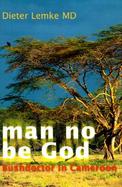 Man No Be God Bushdoctor in Cameroon cover
