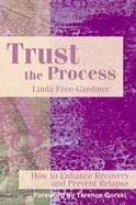 Trust the Process How to Enhance Recovery and Prevent Relapse cover