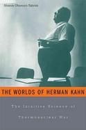 The Worlds Of Herman Kahn The Intuitive Science Of Thermonuclear War cover