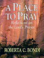 A Place to Pray Reflections on the Lord's Prayer cover