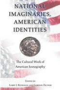 National Imaginaries, American Identities: The Cultural Work of American Iconography cover