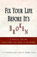 Fix Your Life Before It's Broken A Manual for the Newly Wed and Soon to Be Mated cover