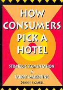 How Consumers Pick a Hotel Strategic Segmentation and Target Marketing cover