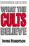What the Cults Believe cover
