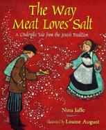 The Way Meat Loves Salt A Cinderella Tale from the Jewish Tradition cover