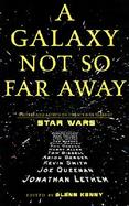 A Galaxy Not So Far Away Writers and Artists on Twenty-Five Years of Star Wars cover