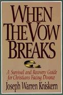 When the Vow Breaks A Survival and Recovery Guide for Christians Facing Divorce cover