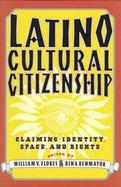 Latino Cultural Citizenship: Claiming Identity, Space, and Rights cover