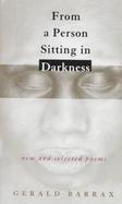 From a Person Sitting in Darkness New and Selected Poems cover