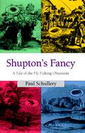Shupton's Fancy A Tale of the Fly-Fishing Obsession cover