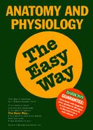 Anatomy and Physiology the Easy Way cover