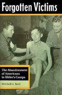 Forgotten Victims The Abandonment of Americans in Hitler's Camps cover