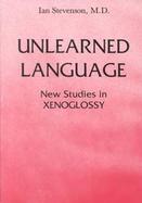 Unlearned Language New Studies in Xenoglossy cover
