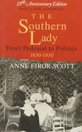 The Southern Lady From Pedestal to Politics, 1830-1930 cover