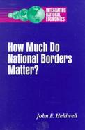 How Much Do National Borders Matter? cover