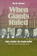 When Giants Ruled The Story of Park Row, New York's Great Newspaper Street cover