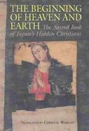 The Beginning of Heaven and Earth The Sacred Book of Japan's Hidden Christians cover