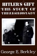The Story of Theresienstadt: Hitler's Gift cover
