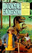 The Dinosaur Hunter's Kit: Discover the Traces of a Lost World cover
