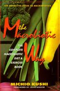 The Macrobiotic Way: The Complete Macrobiotic Diet and Exercise Book cover