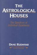 The Astrological Houses: The Spectrum of Individual Experience cover