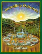 Incredibly Delicious: The Vegan Paradigm Cookbook cover