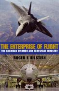 The Enterprise of Flight The American Aviation and Aerospace Industry cover