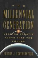 The Millennial Generation Leading Today's Youth into the Future cover