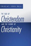 The End of Christendom and the Future of Christianity cover