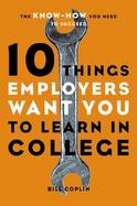 10 Things Employers Want You to Learn in College The Know-How You Need to Succeed cover