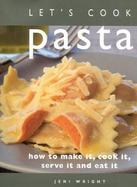 Lets Cook Pasta How to Make It, Cook It, Serve and Eat It cover