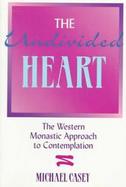 The Undivided Heart: The Western Monastic Approach to Contemplation cover