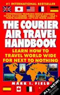 The Courier Air Travel Handbook: Learn How to Travel Worldwide for Next to Nothing cover