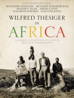 Wilfred Thesiger in Africa : A Unique Collection of Essays and Personal Photographs cover