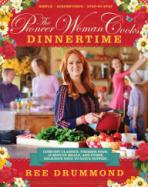 The Pioneer Woman Cooks: Dinnertime: Comfort Classics, Freezer Food, 16-Minute Meals, and Other Delicious Ways to Solve Supper! cover