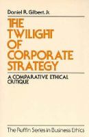 The Twilight of Corporate Strategy: A Comparative Ethical Critique cover