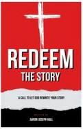 Redeem the Story : A Call to Let God Rewrite Your Story cover