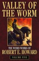 Robert E. Howard's Valley of the Worm The Weird Works of Robert E. Howard (volume5) cover