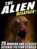 The Alien MEGAPACK®: 25 Modern and Classic Science Fiction Stories cover