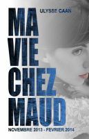 Ma Vie Chez Maud : Novembre 2013 - Fevrier 2014 cover
