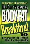 Dr. Tony Perrone's Body-Fat Breakthru: 10 Personalized Fat Fighting Plans for Mega-Health cover