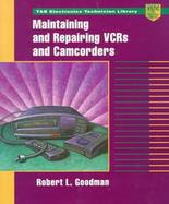 Maintaining and Repairing VCRs and Camcorders cover