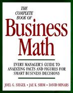 The Complete Book of Business Math: Every Manager's Guide to Analyzing Facts and Figures for Smart Business Decisions cover