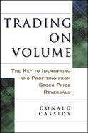 Trading on Volume The Key to Identifying and Profiting from Stock Price Reversals cover