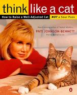 Think Like a Cat How to Raise a Well-Adjusted Cat--Not a Sour Puss cover
