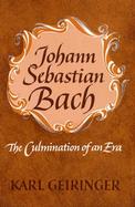 Johann Sebastian Bach the Culmination of an Era cover